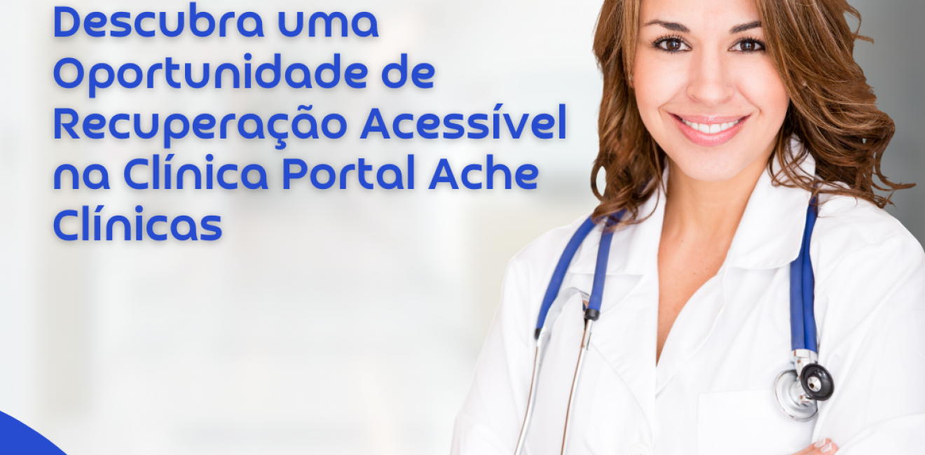 Clínica Portal Ache Clínicas: Recuperação Acessível ao seu Alcance