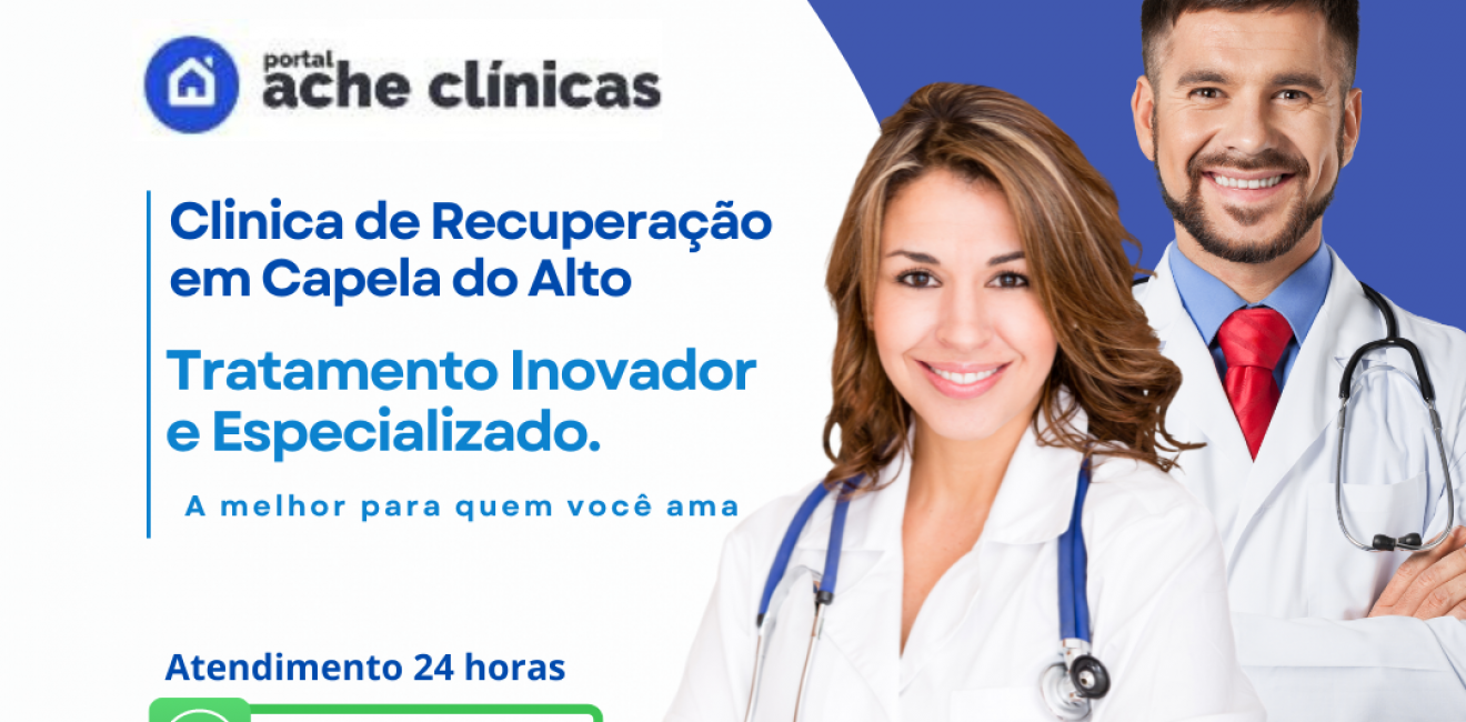 Clínica de Recuperação em Capela do Alto-Portal Ache Clinicas Referência na Região Há 20 Anos Recuperando Vidas