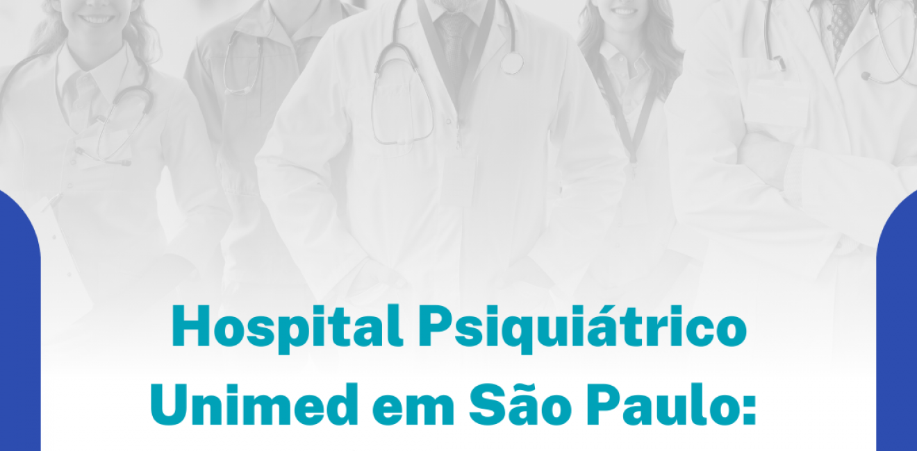 Hospital Psiquiátrico Unimed em São Paulo: Conheça as Opções e Benefícios